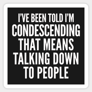 Condescending Talking Down Rude T-shirt Sticker